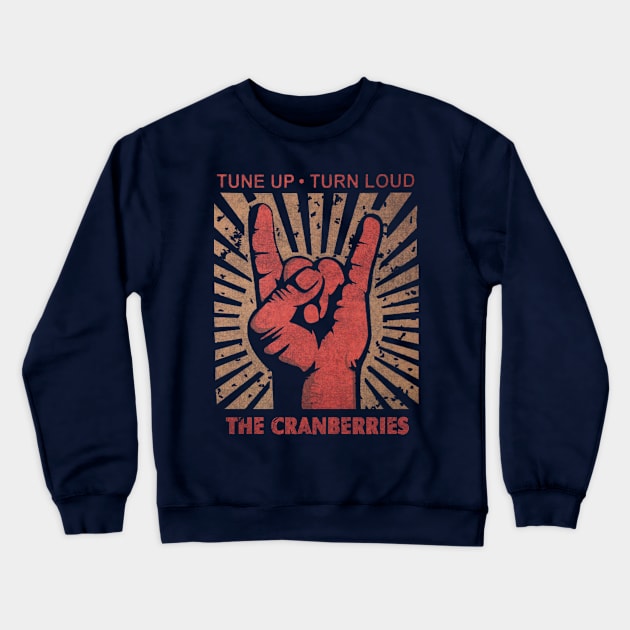 Tune up . Turn loud The Cranberries Crewneck Sweatshirt by MenGemeyMashkan